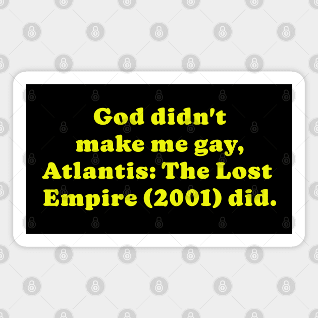 Atlantis made me gay, period. Magnet by cobwebjr